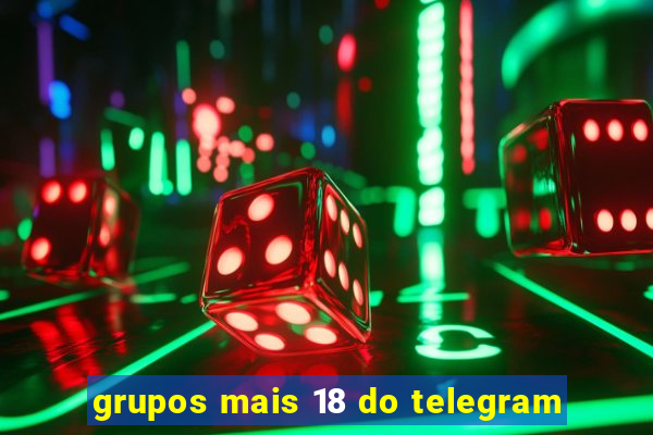 grupos mais 18 do telegram