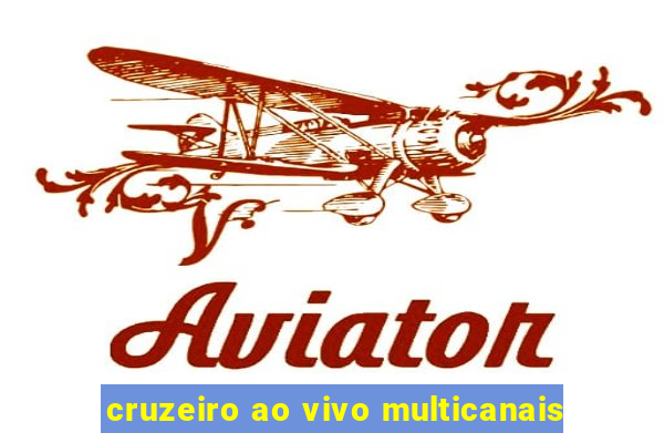 cruzeiro ao vivo multicanais