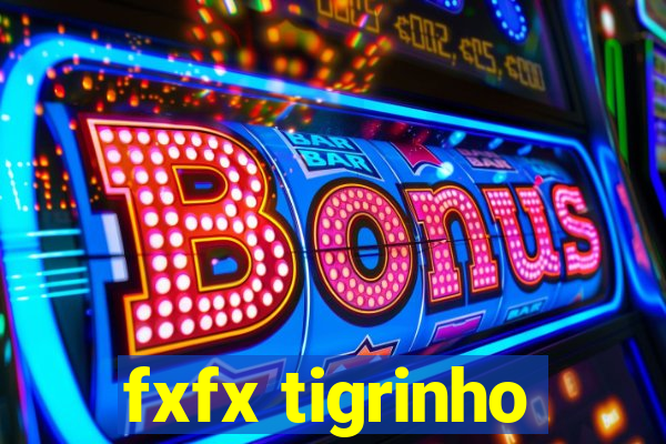 fxfx tigrinho