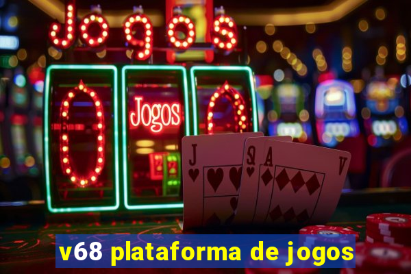 v68 plataforma de jogos