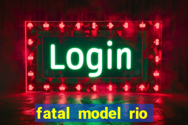 fatal model rio claro sp