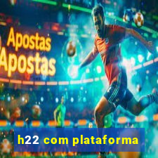 h22 com plataforma