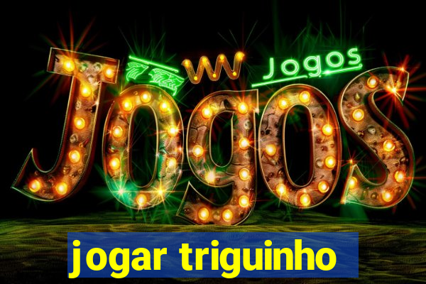 jogar triguinho