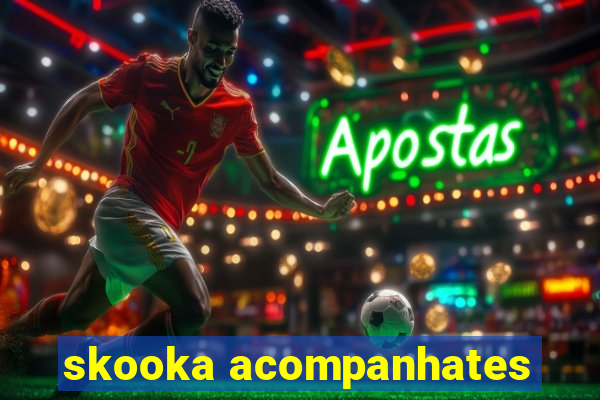 skooka acompanhates