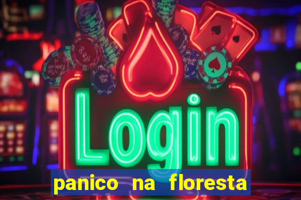 panico na floresta 2 filme completo dublado mega filmes