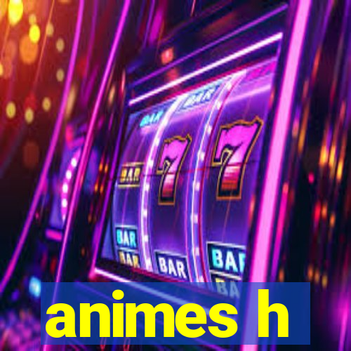 animes h