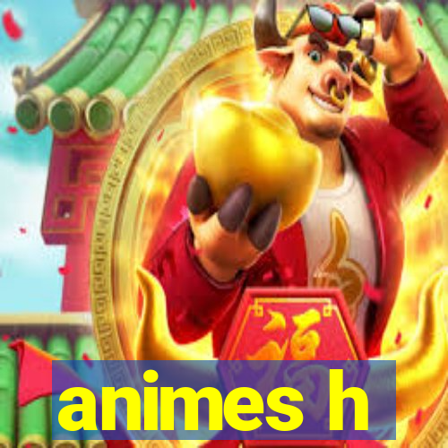 animes h