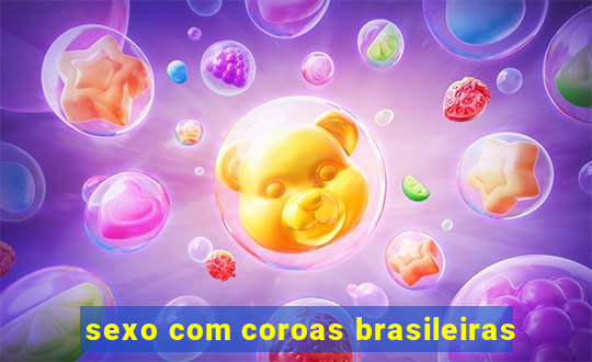 sexo com coroas brasileiras