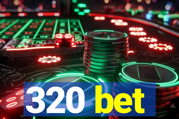 320 bet