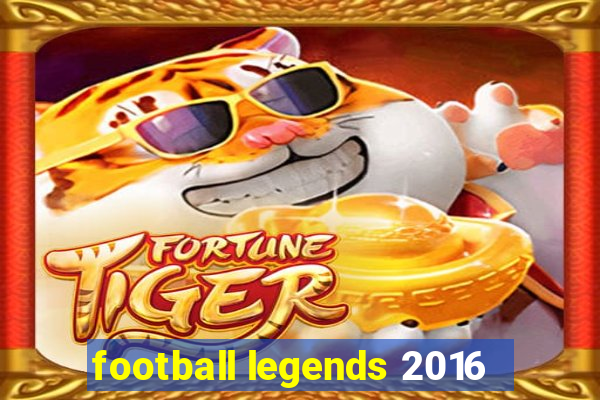 football legends 2016