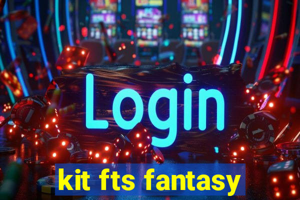 kit fts fantasy