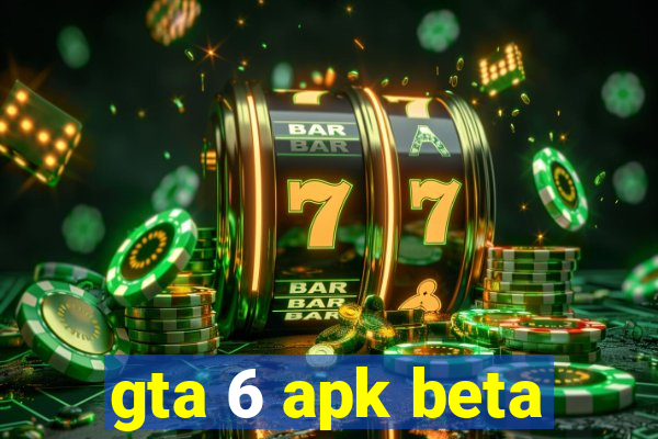 gta 6 apk beta