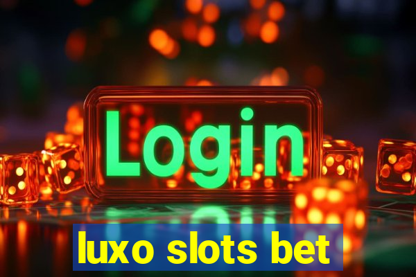 luxo slots bet