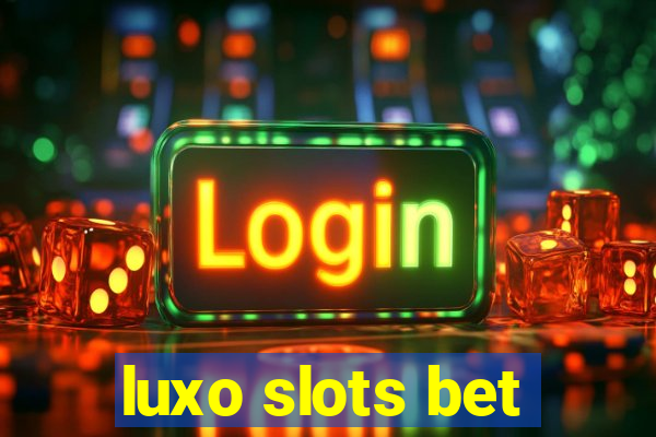 luxo slots bet