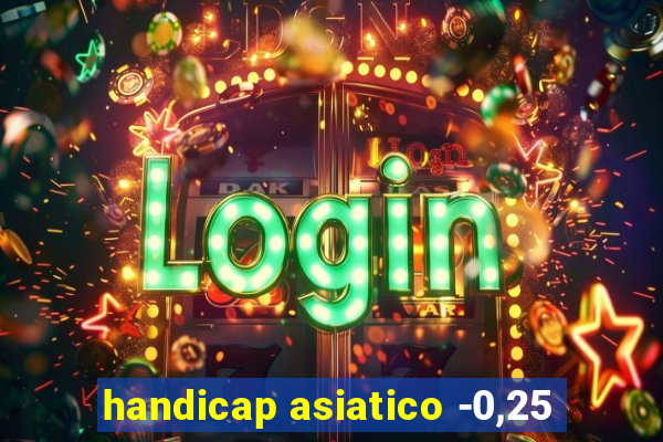 handicap asiatico -0,25