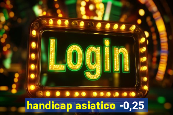 handicap asiatico -0,25