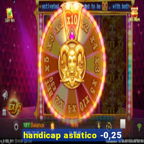 handicap asiatico -0,25