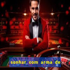 sonhar com arma de fogo no jogo do bicho