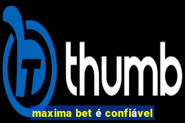 maxima bet é confiável