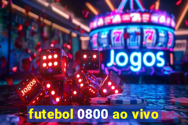 futebol 0800 ao vivo