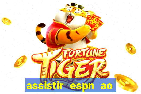 assistir espn ao vivo multicanais