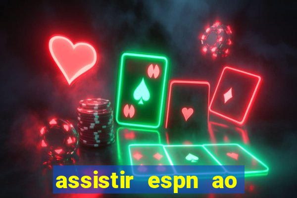 assistir espn ao vivo multicanais