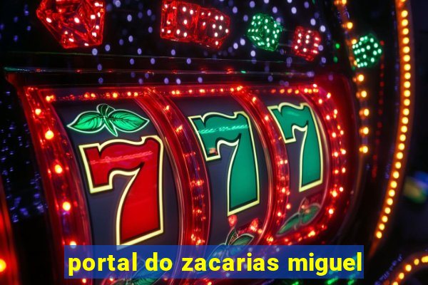 portal do zacarias miguel