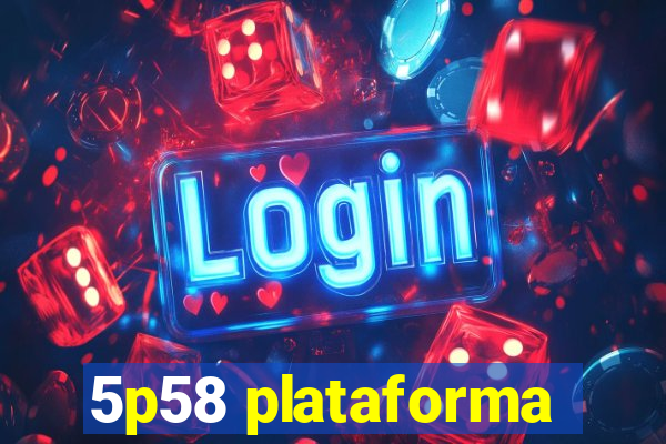 5p58 plataforma