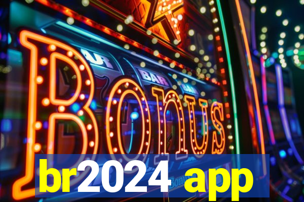 br2024 app