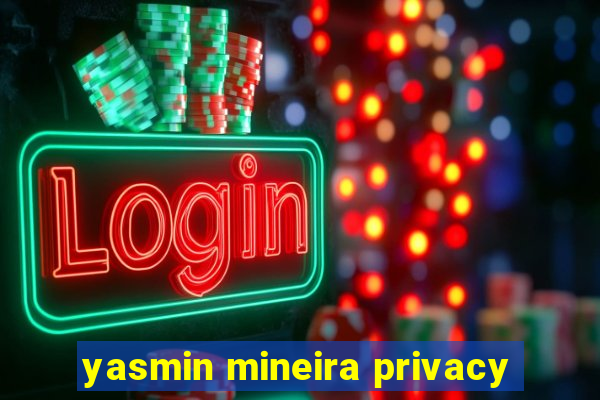 yasmin mineira privacy