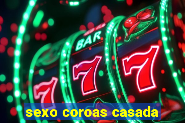 sexo coroas casada