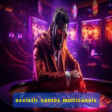 assistir santos multicanais