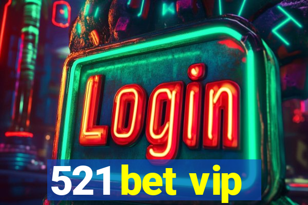 521 bet vip