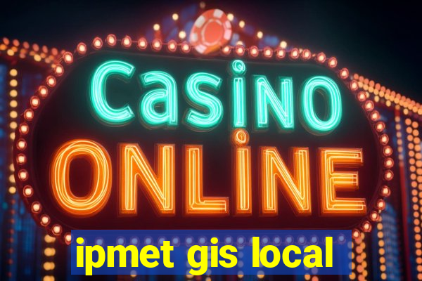 ipmet gis local