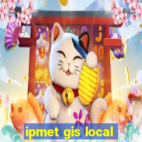 ipmet gis local