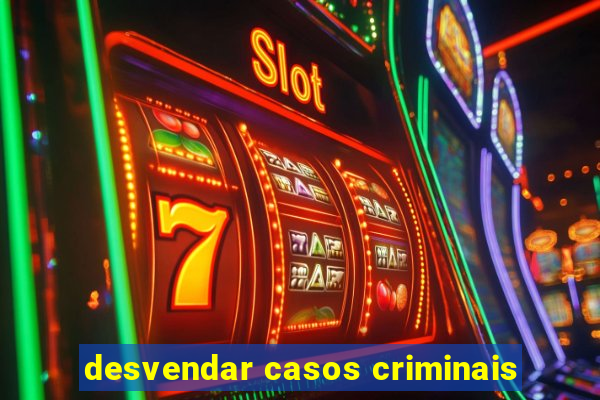 desvendar casos criminais