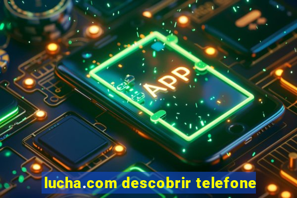 lucha.com descobrir telefone