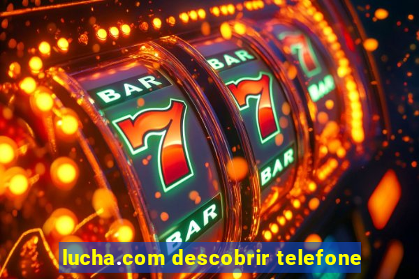 lucha.com descobrir telefone