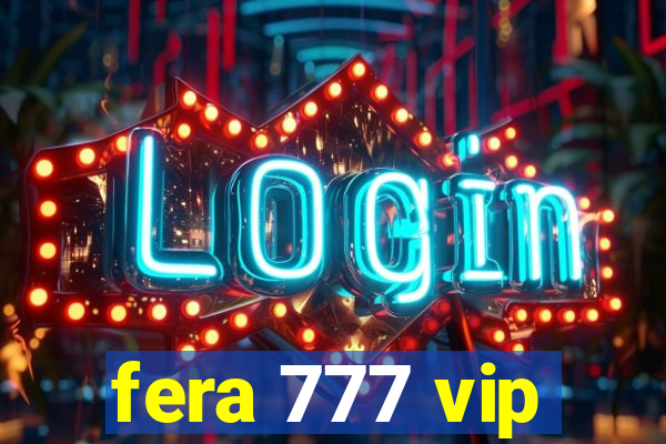 fera 777 vip