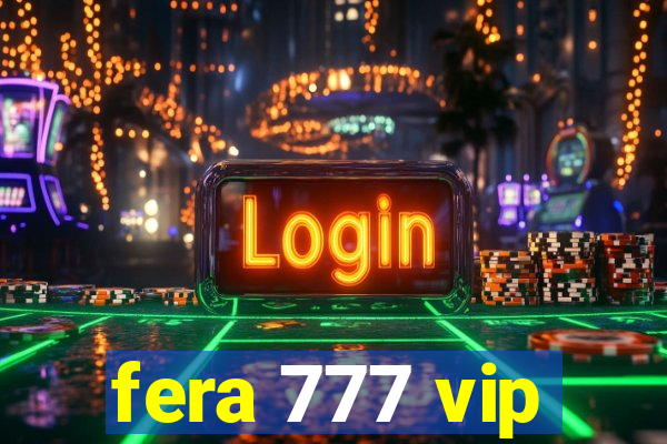 fera 777 vip