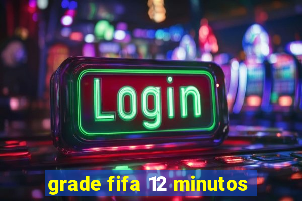 grade fifa 12 minutos