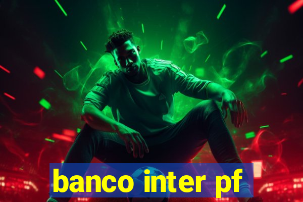 banco inter pf