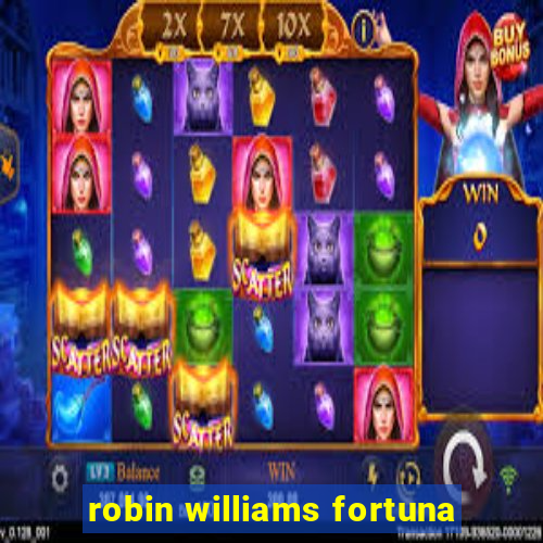 robin williams fortuna