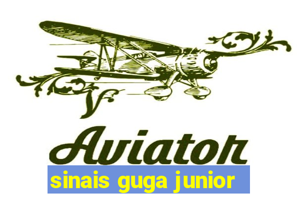 sinais guga junior