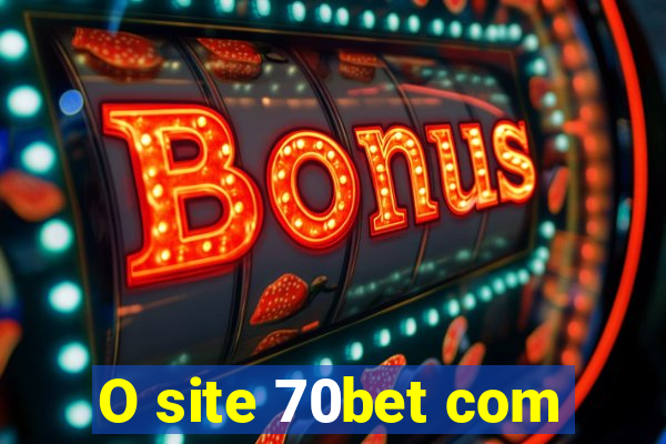 O site 70bet com