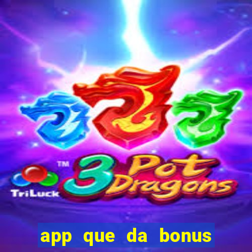 app que da bonus no cadastro