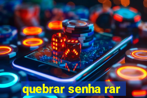 quebrar senha rar