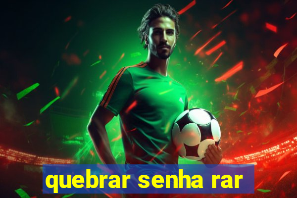 quebrar senha rar