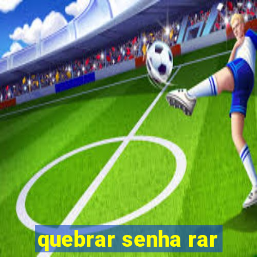 quebrar senha rar