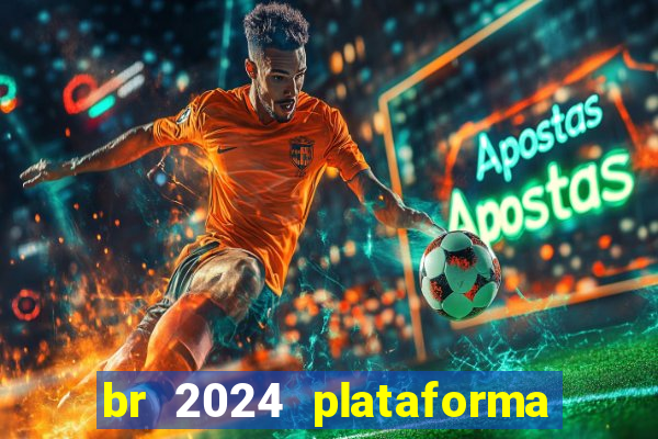 br 2024 plataforma de jogos